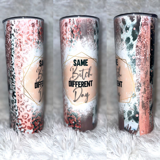 Same bitch different day 20oz tumbler